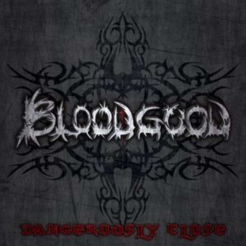 Bloodgood dangerously close - -,
